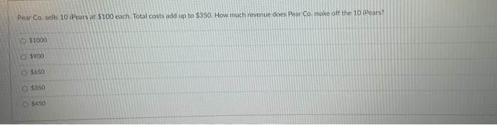 Pear Co sells 10 Pears at $100 each. Total costs