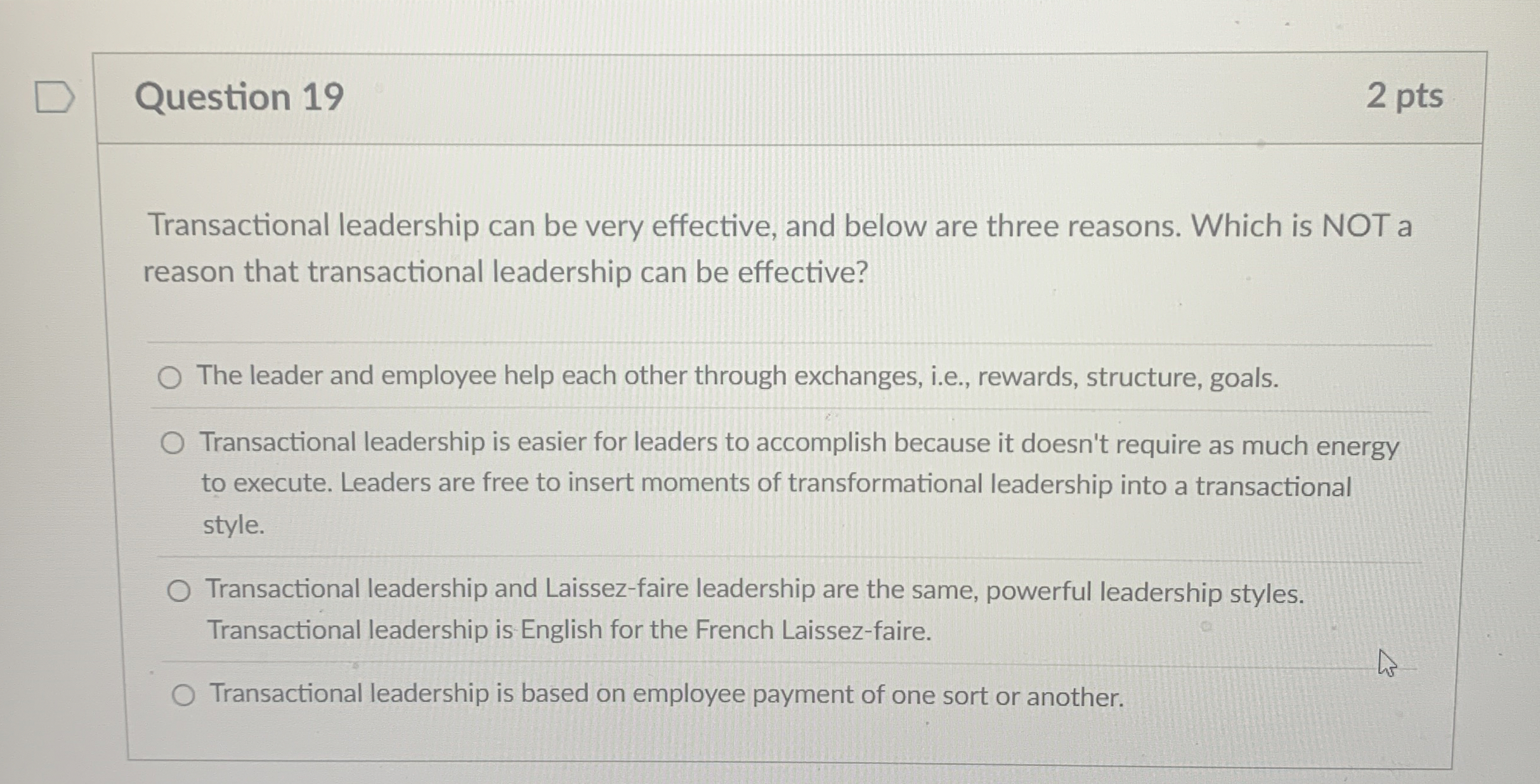 Question 1 9 2 pts Transactional leadership can