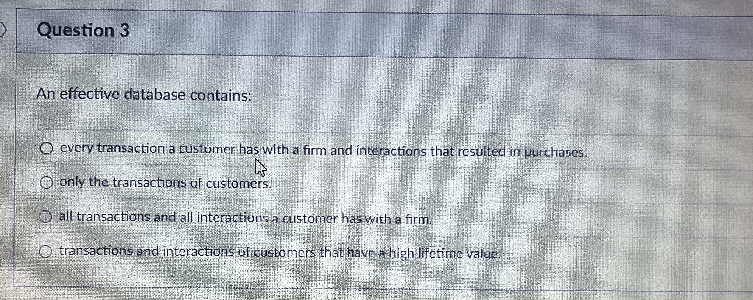 Question 3 An effective database contains: every