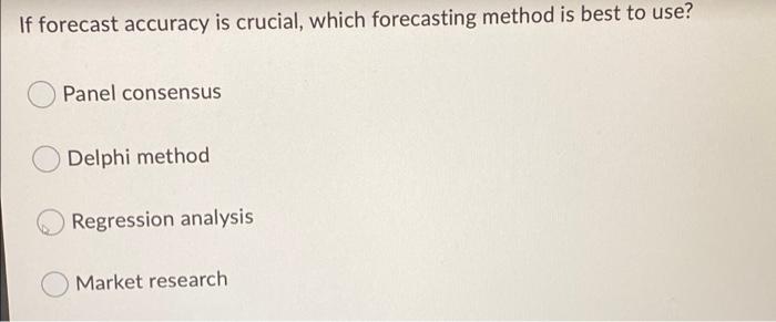 If forecast accuracy is crucial, which