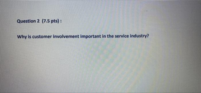 Question 2 (7.5 pts): Why is customer involvement