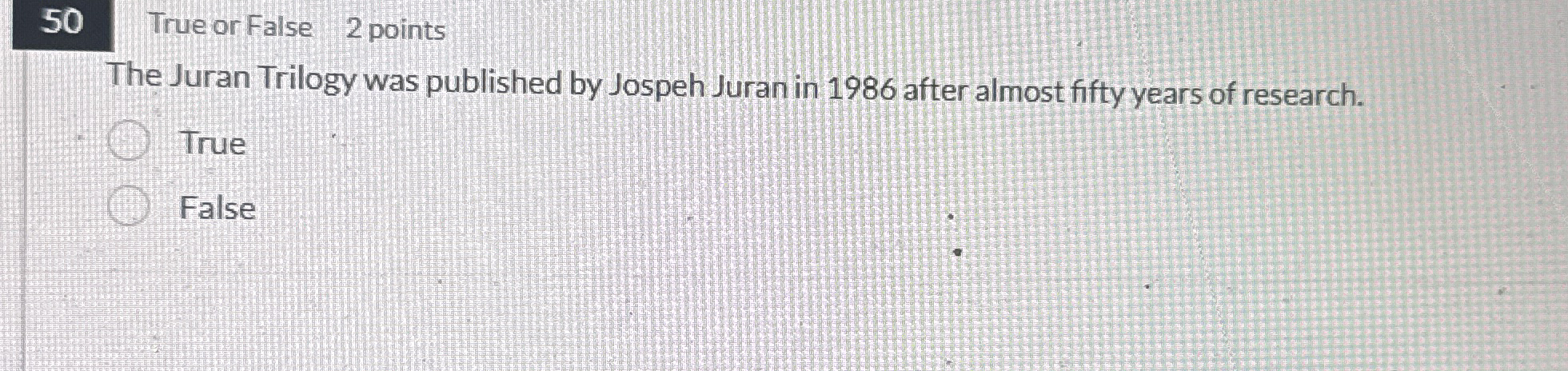 5 0 True or False 2 points The Juran Trilogy was