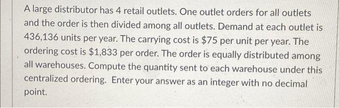 A large distributor has 4 retail outlets. One
