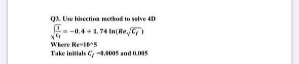 Q3. Use bisection method to solve 4D -0.4 +1.74