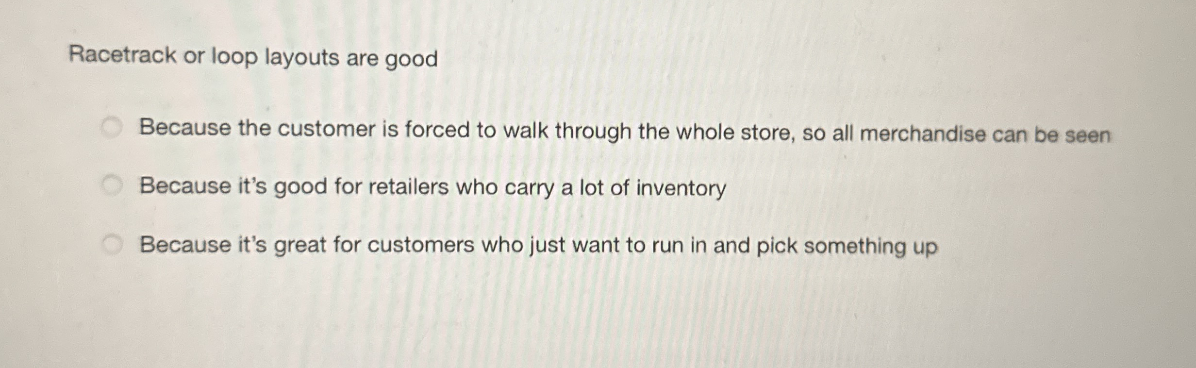 Racetrack or loop layouts are good Because the