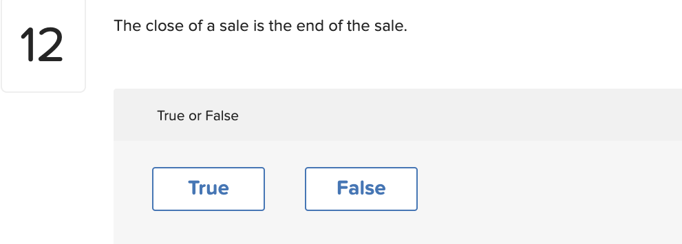 The close of a sale is the end of the sale. 12