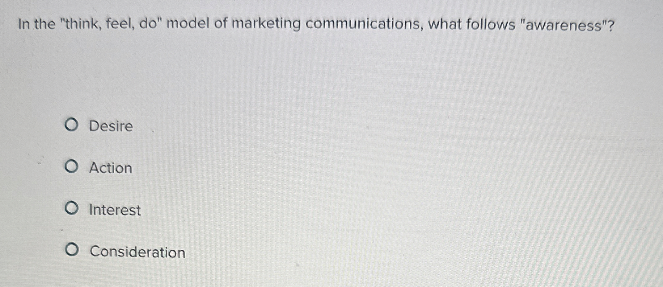 In the "think, feel, do " model of marketing