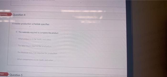 Question 4 A master production schedule specifies