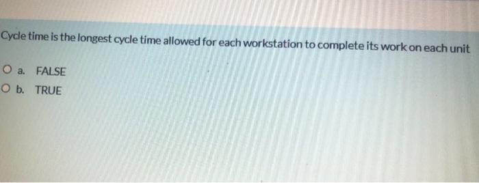 Cycle time is the longest cycle time allowed for