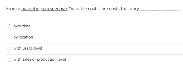 From a marketing.perspective, "variable costs"