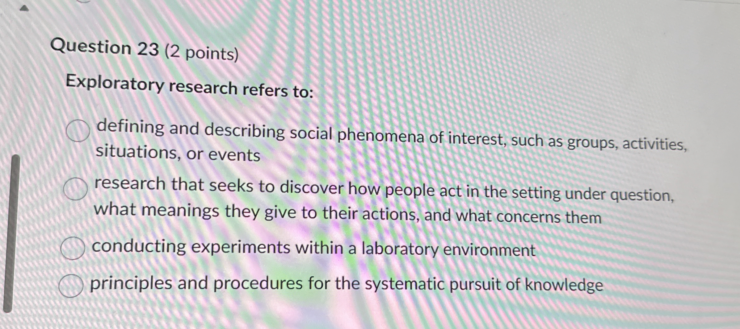 Question 2 3 ( 2 points ) Exploratory research