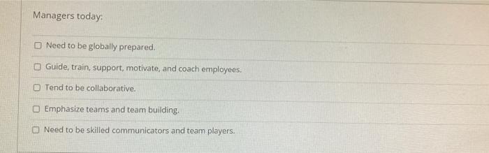 SELECT ALL THAT APPLY Managers today Need to be