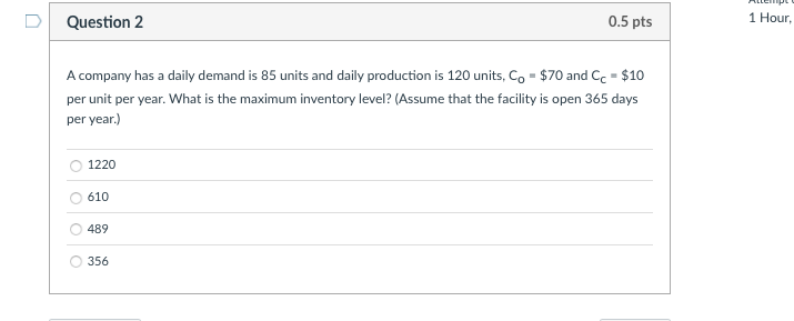 U Question 2 0.5 pts 1 Hour A company has a daily