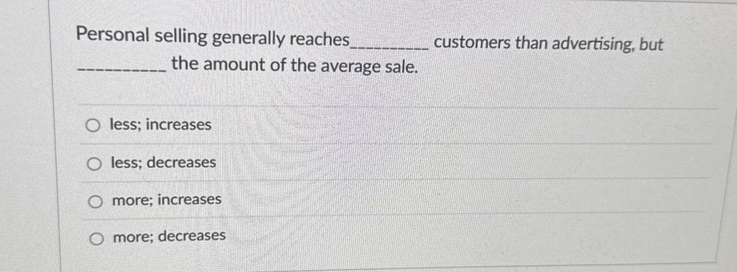 Personal selling generally reaches q , customers