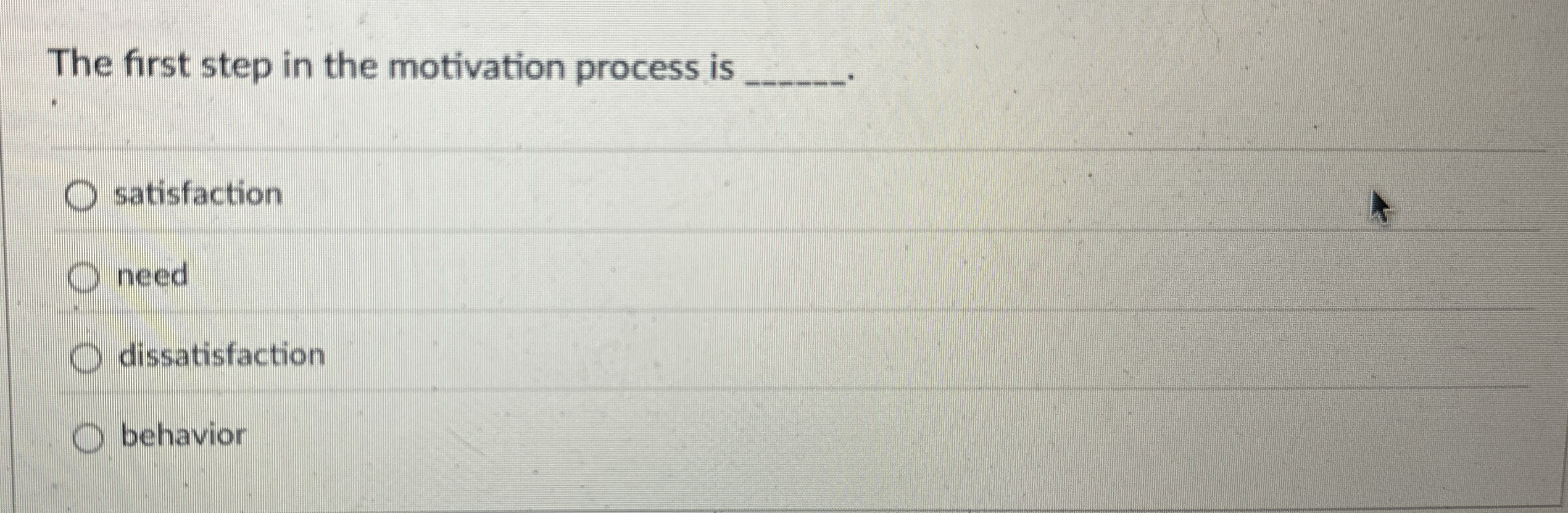 The first step in the motivation process is q ,