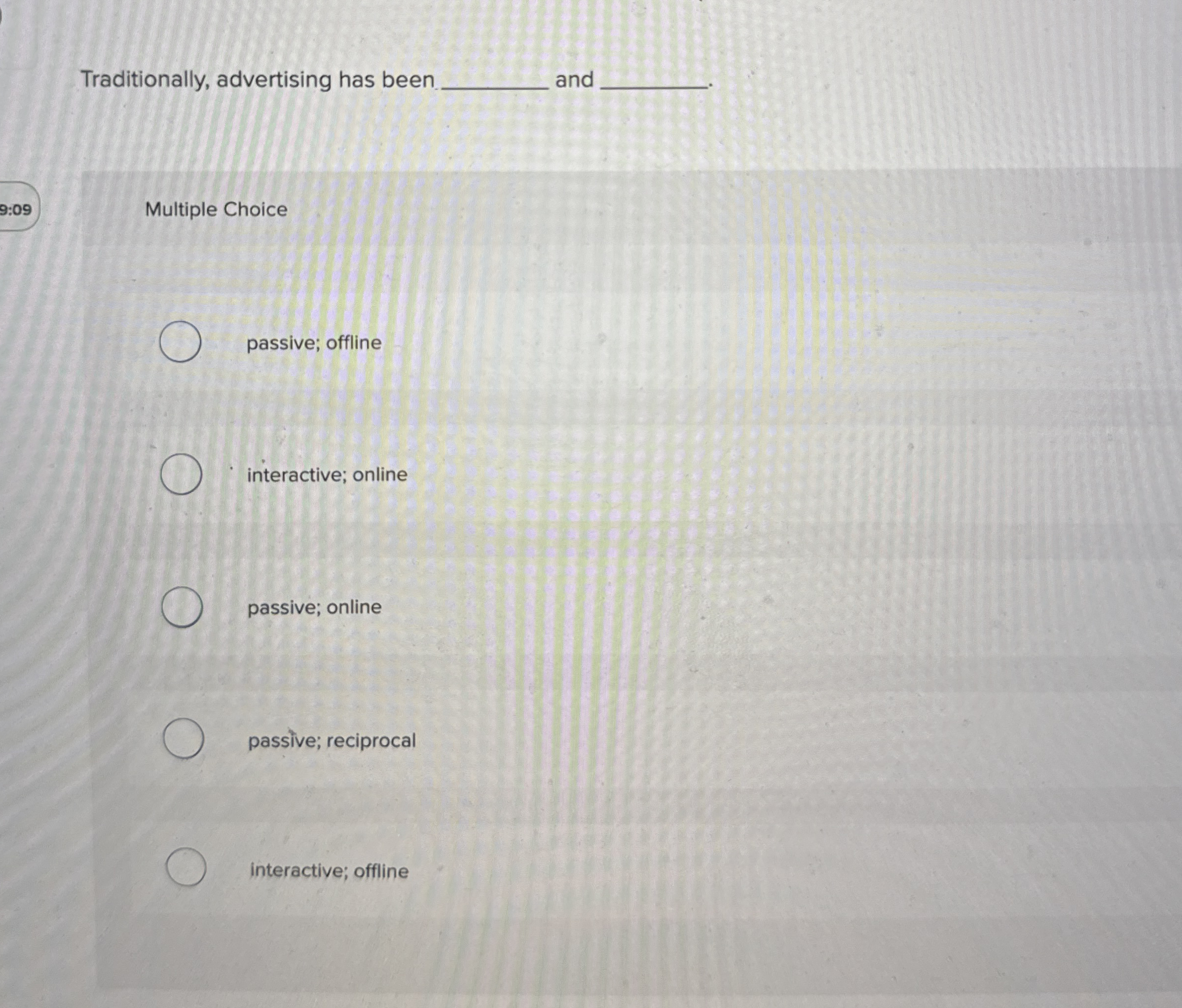 Traditionally, advertising has been and 9 : 0 9