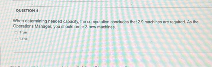 QUESTION 4 When determining needed capacity, the