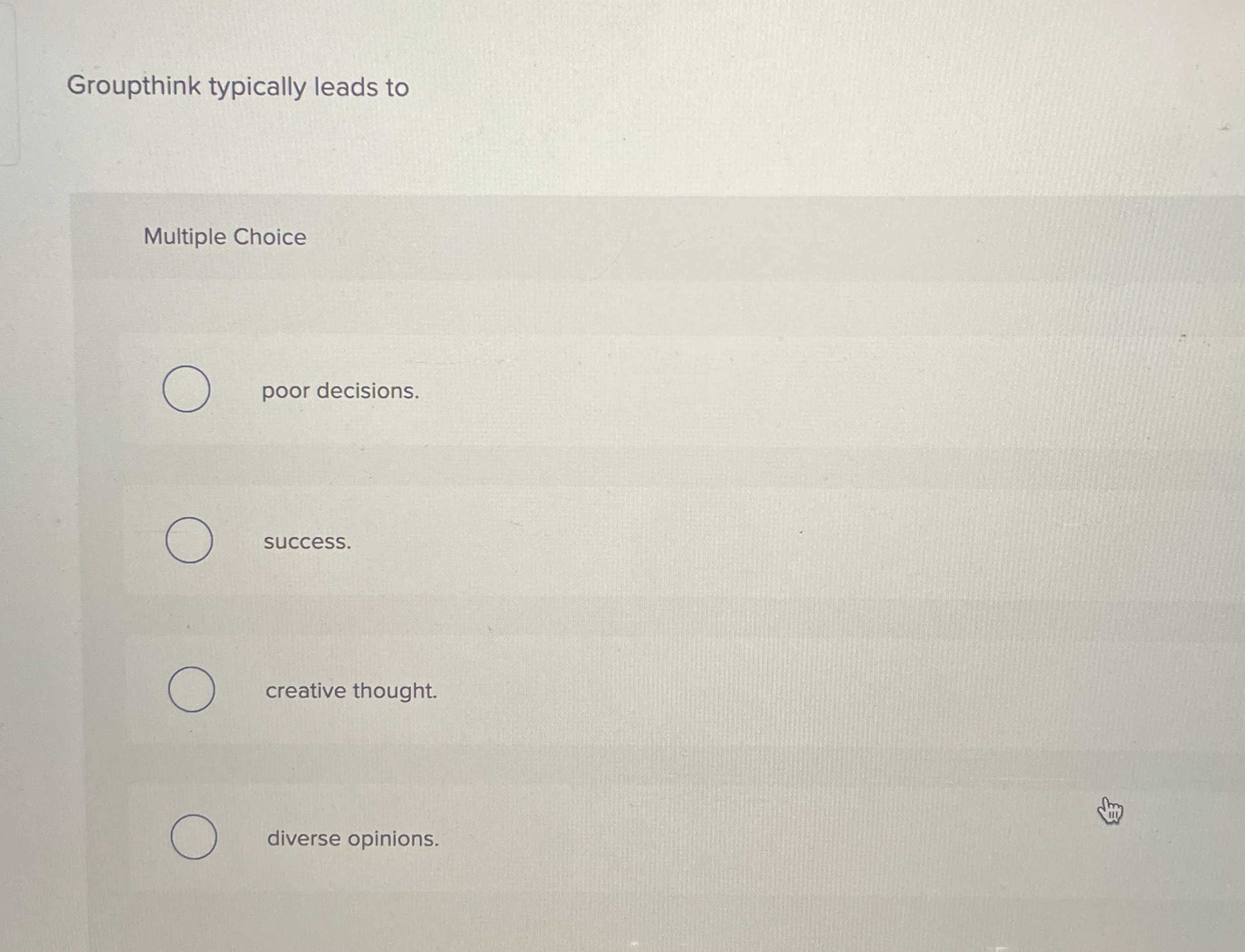 Groupthink typically leads to Multiple Choice