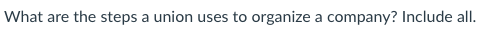 What are the steps a union uses to organize a