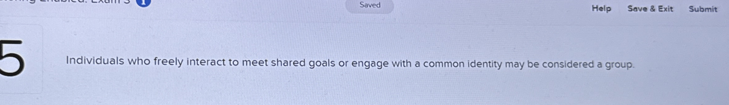 Help Save & Exit Submit Individuals who freely
