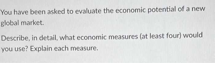 You have been asked to evaluate the economic