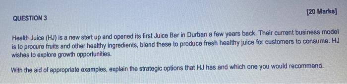 [20 Marks] QUESTION 3 Health Juice (HJ) is a new