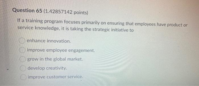 Question 65 (1.42857142 points) If a training