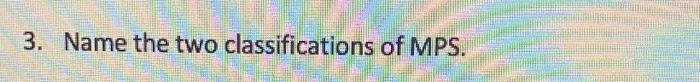3. Name the two classifications of MPS