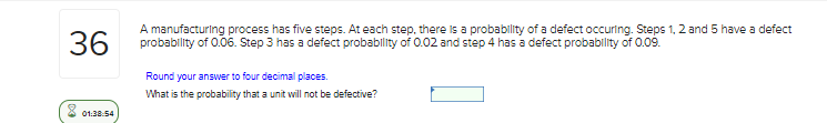 36 A manufacturing process has five steps. At