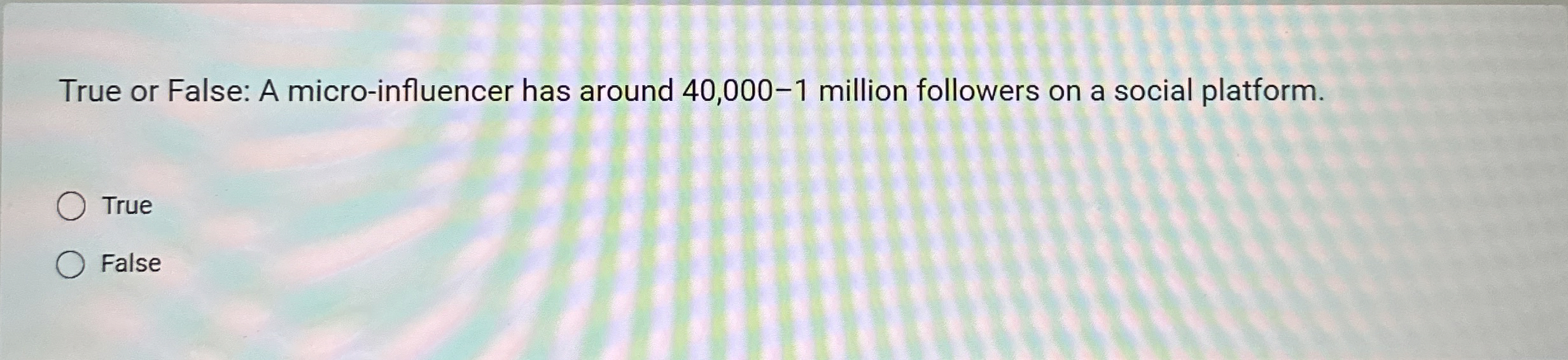 True or False: A micro - influencer has around 4