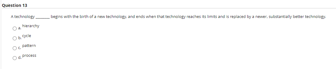 Please help Question 13 A technology begins with