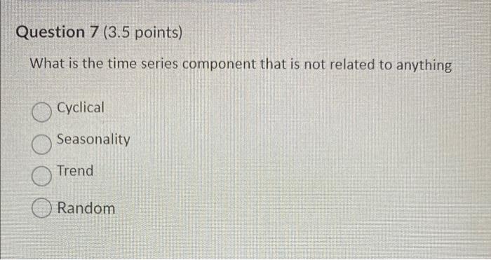 Question 7 (3.5 points) What is the time series