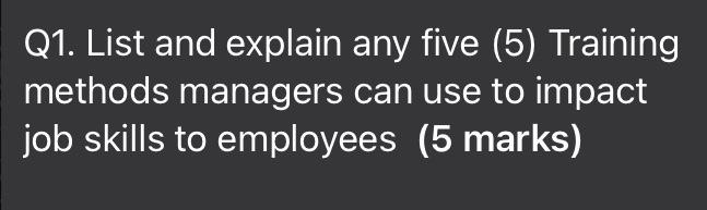 Q1. List and explain any five (5) Training