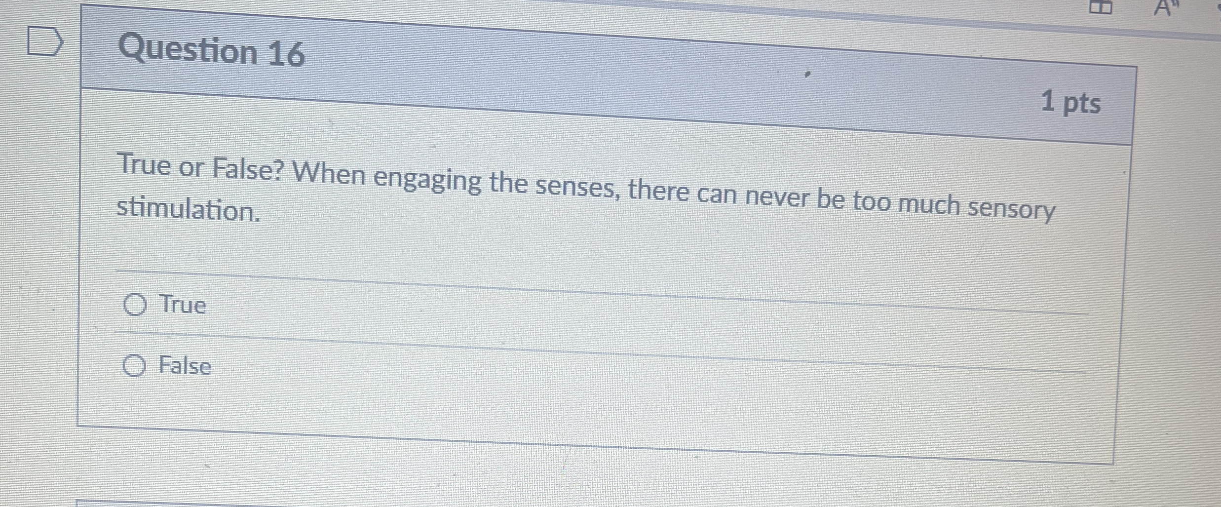Question 1 6 1 pts True or False? When engaging