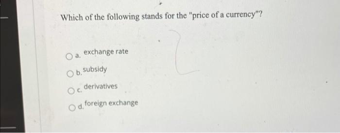 Which of the following stands for the "price of a