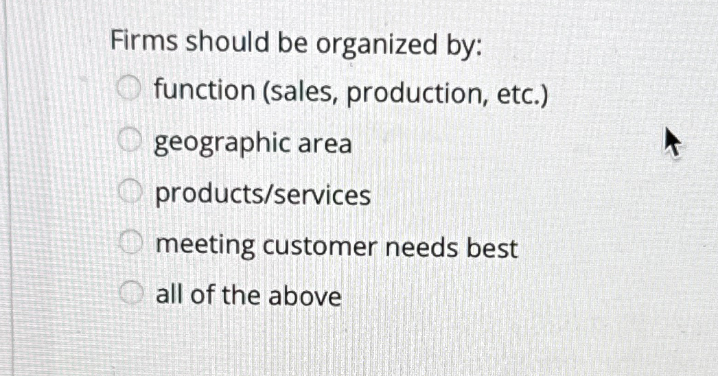 Firms should be organized by: function ( sales ,