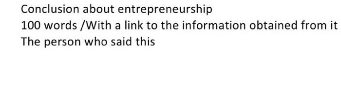 Conclusion about entrepreneurship 100 words /With