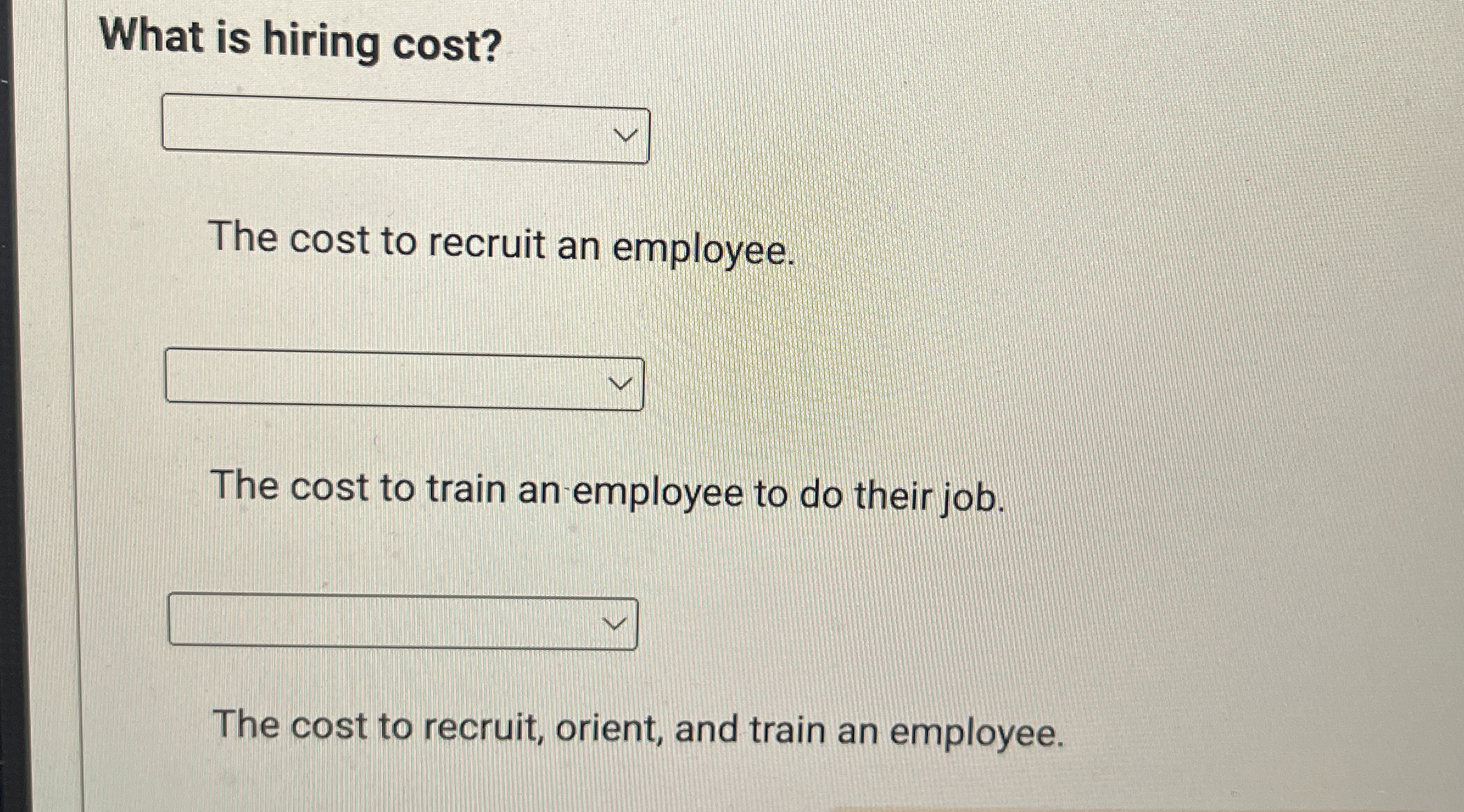 What is hiring cost? The cost to recruit an