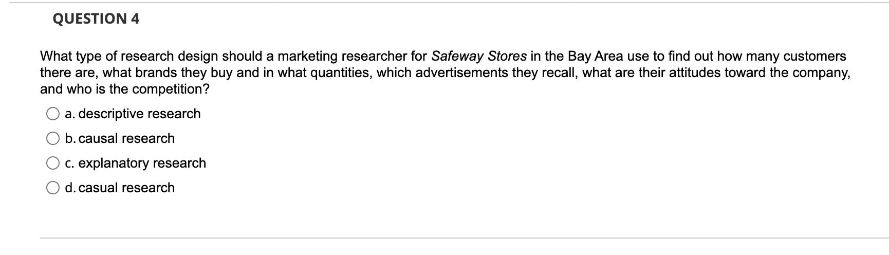 QUESTION 4 What type of research design should a