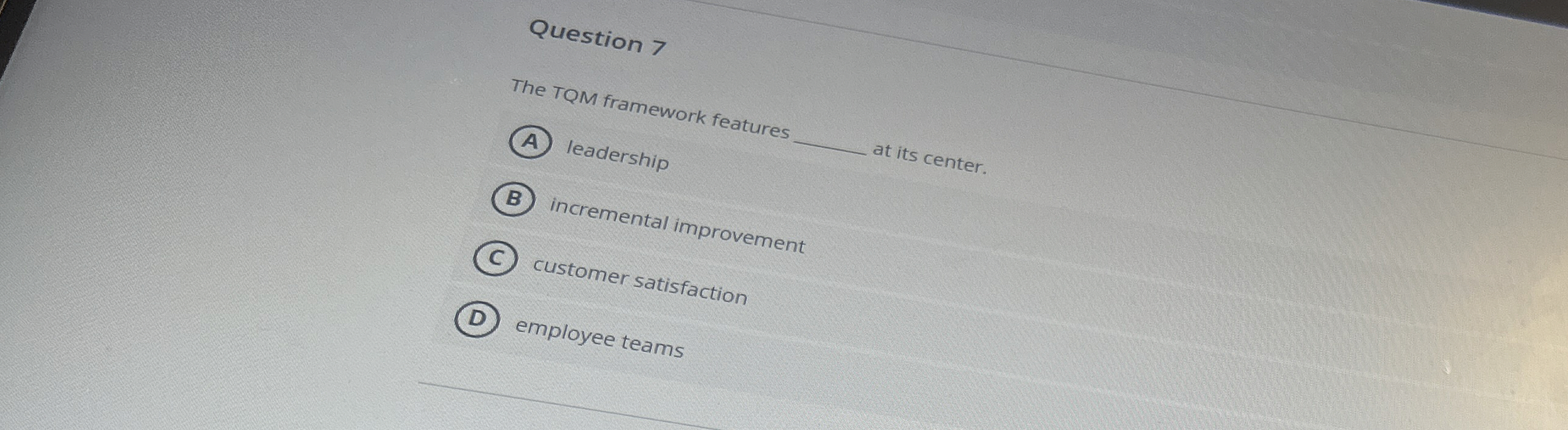 Question > The TQM framework features q ,