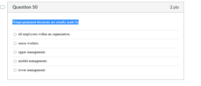 D Question 50 2 pts Nonprogrammed decisions are