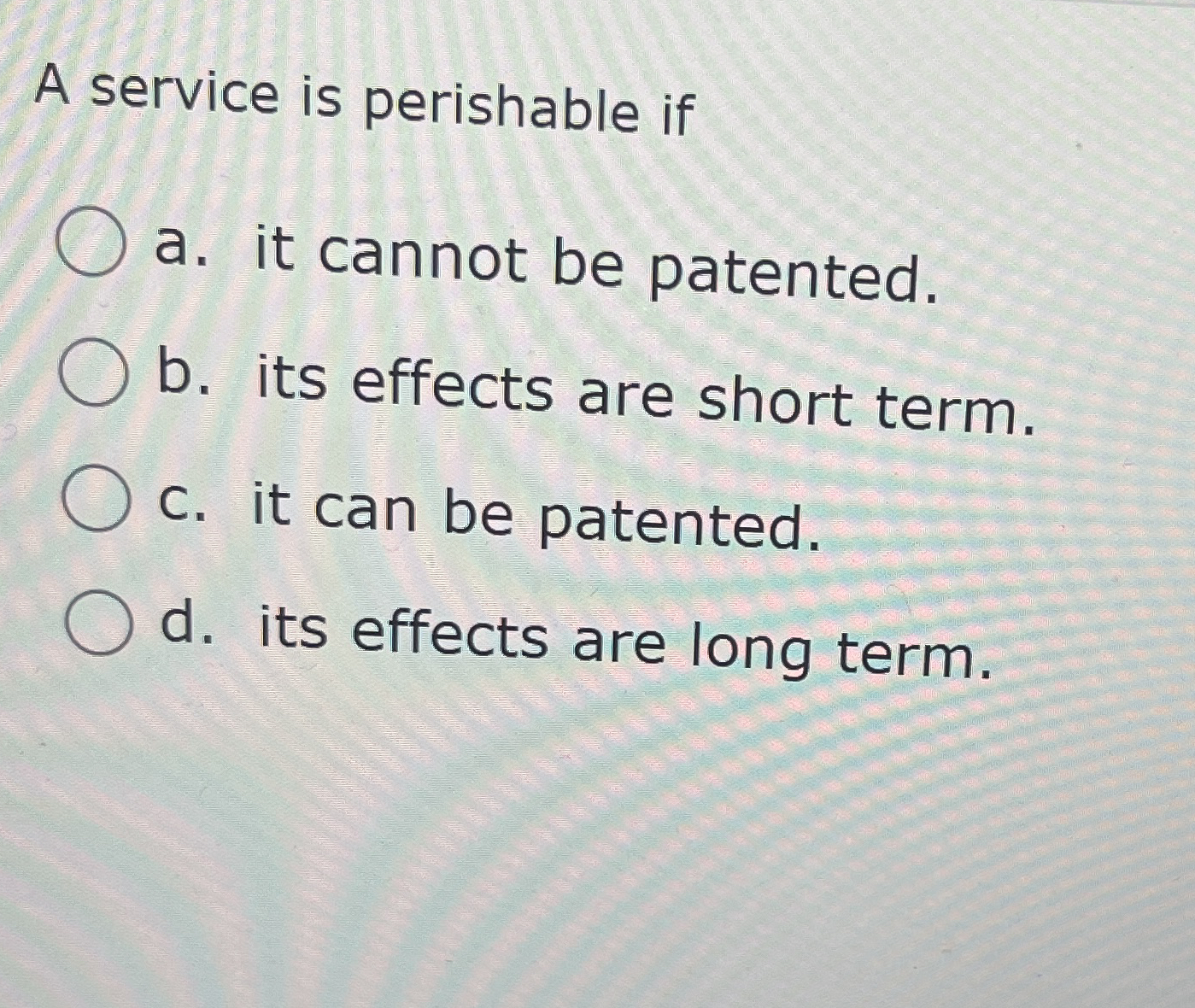 A service is perishable if a . it cannot be