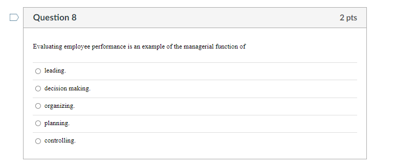 Question 8 2 pts Evaluating employee performance