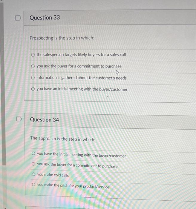 D Question 33 Prospecting is the step in which: O