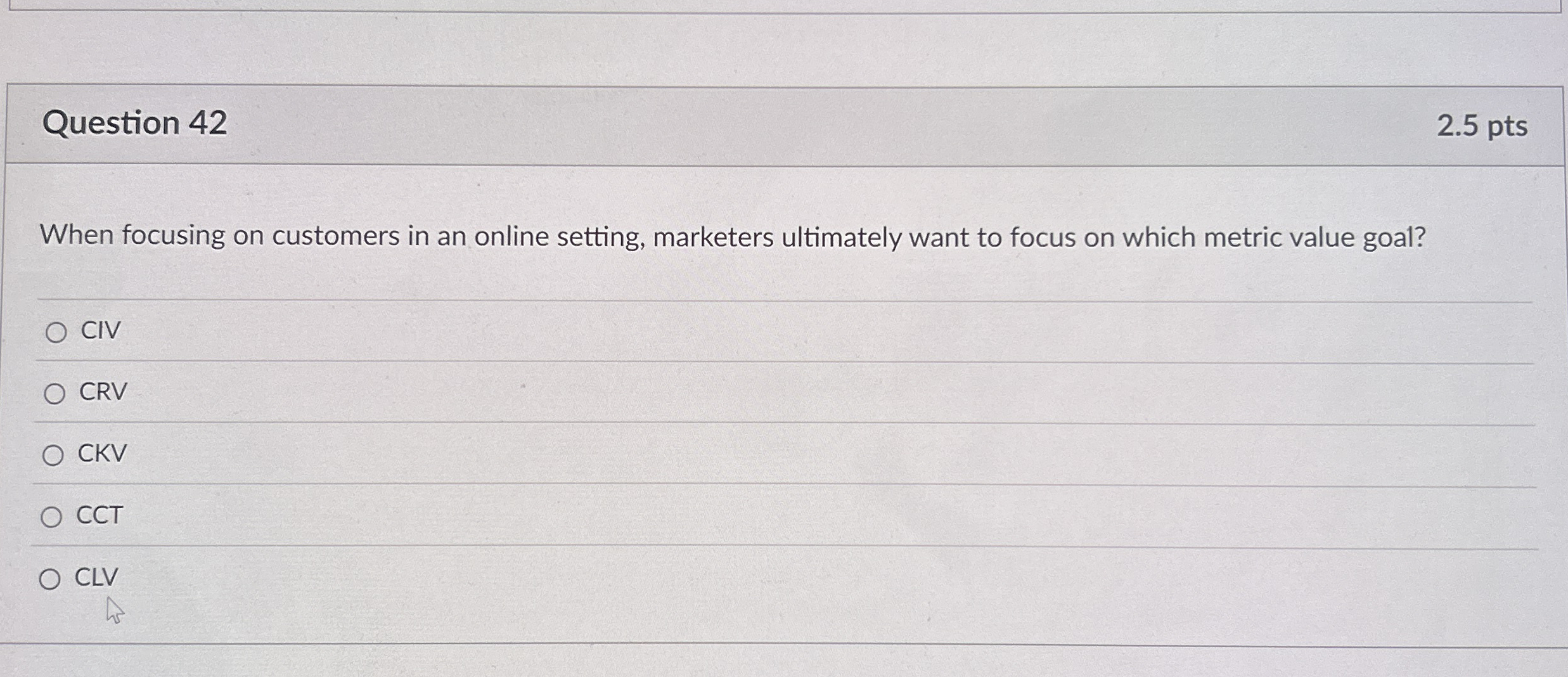 Question 4 2 2 . 5 pts When focusing on customers
