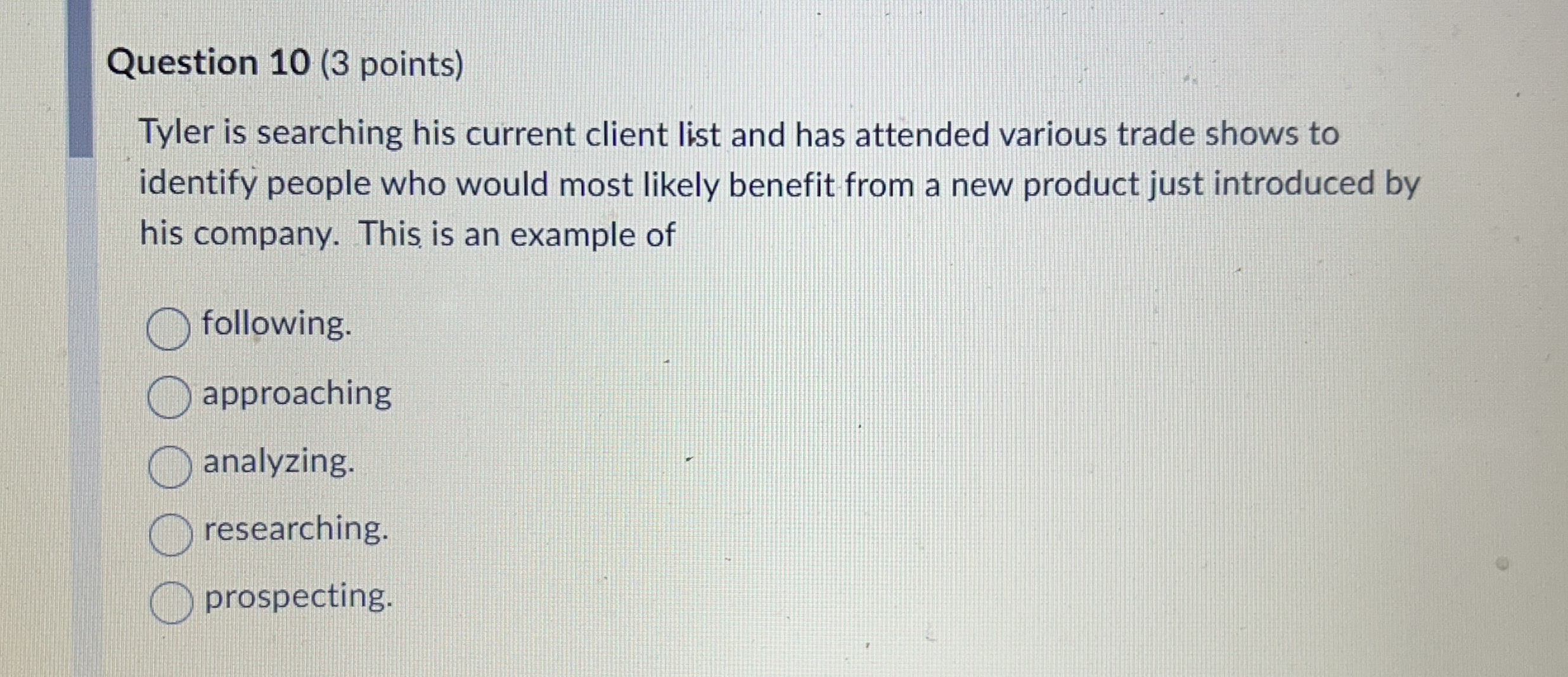Question 1 0 ( 3 points ) Tyler is searching his