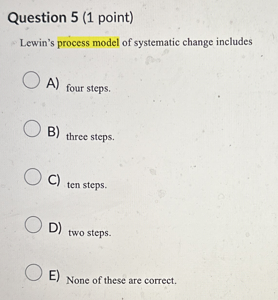 Question 5 ( 1 point ) Lewin's process model of