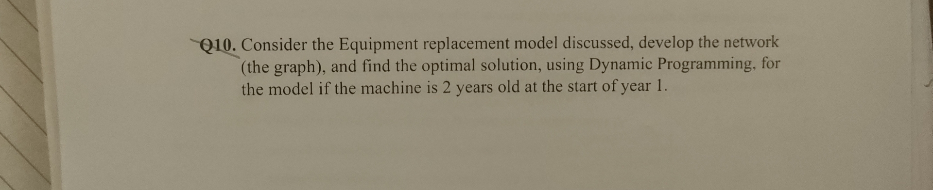 Q 1 0 . Consider the Equipment replacement model