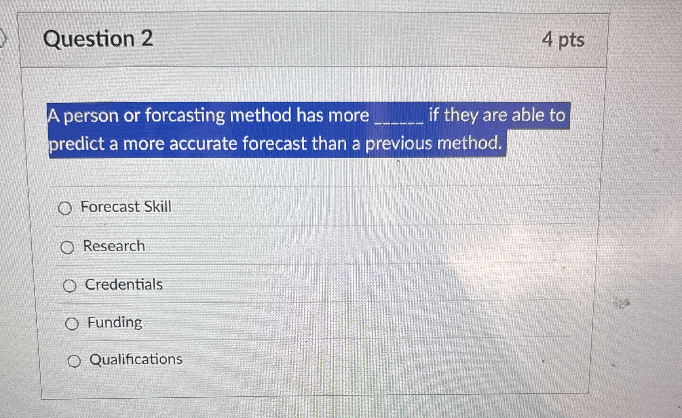 Question 2 4 pts A person or forcasting method