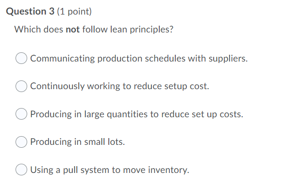 Question 3 (1 point) Which does not follow lean
